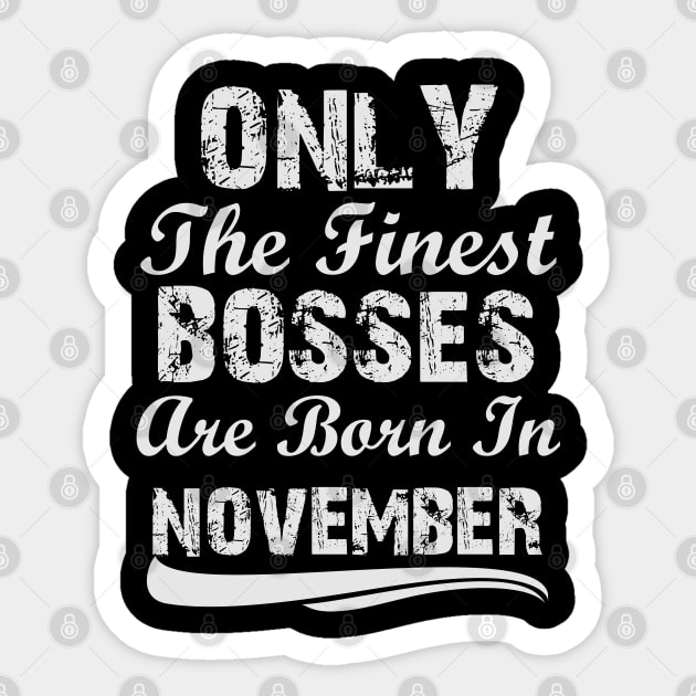 Only The Finest Bosses Are Born In November Sticker by Ericokore